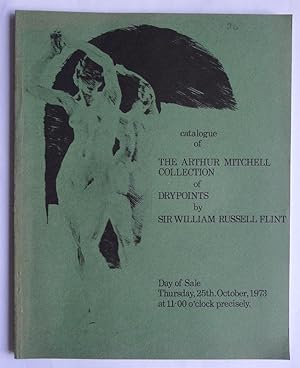 Seller image for Catalogue of The Arthur Mitchell Collection of Drypoints by Sir William Russell Flint. Sotheby & Co. Thursday, 25th October, 1973. for sale by Roe and Moore