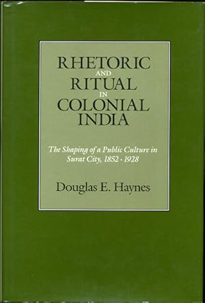 Bild des Verk�ufers f�r Rhetoric and Ritual in Colonial India. The Shaping of a Public Culture in Surat City, 1852-1928 zum Verkauf von Kaaterskill Books, ABAA/ILAB