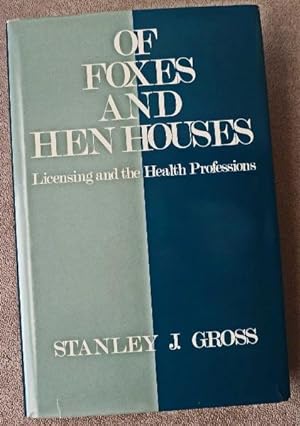 Of Foxes and Hen Houses: Licensing and the Health Professions: SIGNED BY AUTHOR