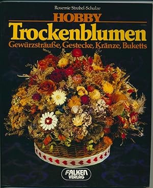 Hobby Trockenblumen - Gewürzsträuße, Gestecke, Kränze, Buketts