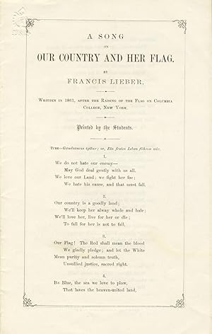 A song on our country and her flag. By Francis Lieber. Written in 1861, after the raising of the ...