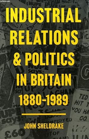 Seller image for INDUSTRIAL RELATIONS & POLITICS IN BRITAIN, 1880-1989 for sale by Le-Livre