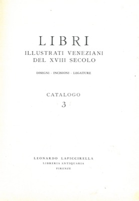 Libri illustrati veneziani del XVIII secolo. Disegni. Incisioni - Legature. Catalogo 3.