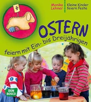 Bild des Verkufers fr Ostern feiern mit Ein- bis Dreijhrigen : Kleine Kinder feiern Feste zum Verkauf von AHA-BUCH GmbH