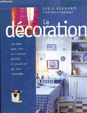 Seller image for LA DECORATION IDEALE / DES IDEES POUR CREER UN INTERIEUR PAISIBLE ET ACCUEILLANT QUI VOUS RESSEMBLE. for sale by Le-Livre
