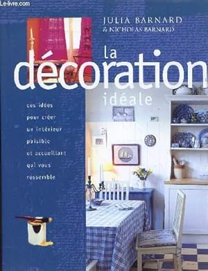 Imagen del vendedor de LA DECORATION IDEALE / DES IDEES POUR CREER UN INTERIEUR PAISIBLE ET ACCUEILLANT QUI VOUS RESSEMBLE. a la venta por Le-Livre