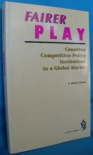Fairer Play: Canadian Competition Policy Institutions in a Global Market