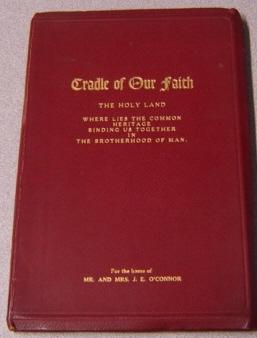 Bild des Verkufers fr Cradle Of Our Faith: The Holy Land, Where Lies The Common Heritage Binding Us Together In The Brotherhood Of Man zum Verkauf von Books of Paradise