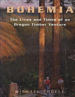 Bohemia: The Lives and Times of an Oregon Timber Venture