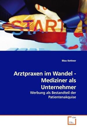 Seller image for Arztpraxen im Wandel - Mediziner als Unternehmer : Werbung als Bestandteil der Patientenakquise for sale by AHA-BUCH GmbH