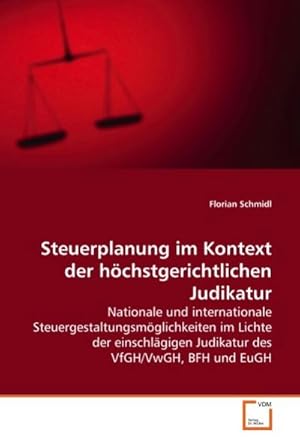 Immagine del venditore per Steuerplanung im Kontext der hchstgerichtlichen Judikatur : Nationale und internationale Steuergestaltungsmglichkeiten im Lichte der einschlgigen Judikatur des VfGH/VwGH, BFH und EuGH venduto da AHA-BUCH GmbH