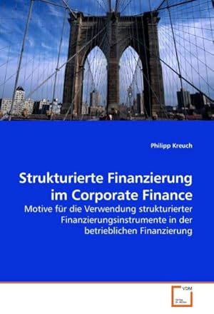 Immagine del venditore per Strukturierte Finanzierung im Corporate Finance : Motive fr die Verwendung strukturierter Finanzierungsinstrumente in der betrieblichen Finanzierung venduto da AHA-BUCH GmbH