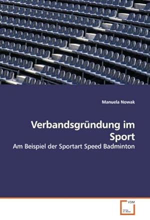 Seller image for Verbandsgrndung im Sport : Am Beispiel der Sportart Speed Badminton for sale by AHA-BUCH GmbH