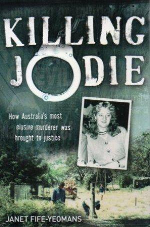KILLING JODIE How Australia's Most Elusive Murderer Was Brought to Justice