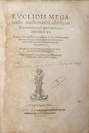 Bild des Verkufers fr Euclidis Megarensis mathematici clarissimi Elementorum geometricorum libri XV. Cum expositione Theonis in priores XIII  Bartholomo Zamberto Veneto (= Zamberti) latinitate donata, Campani in omnes, & Hypsiclis Alexandrini in duos postremos. His addie. zum Verkauf von Lynge & Sn ILAB-ABF