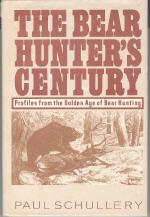 The Bear Hunter's Century: Profiles from The Golden Age of Bear Hunting