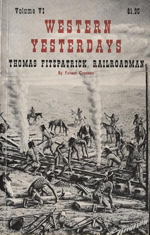 Seller image for Western Yesterdays Volume VI, Thomas Fitzpatrick, Railroadman for sale by DeWitt Enterprises, RMABA