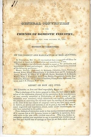 GENERAL CONVENTION OF THE FRIENDS OF DOMESTIC INDUSTRY, ASSEMBLED AT NEW YORK OCTOBER 26, 1831. R...