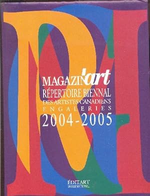 Répertoire biennal des artistes canadiens en galeries / MAGAZIN'ART 2004-2005 / Biennal Guide to ...