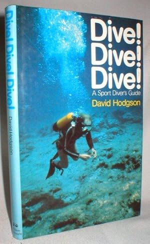 Dive ! Dive! ! Dive ! A Sport Diver's Guide