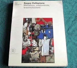 Beppe Dellepiane. Metafore, metonimie, trasmutazioni.