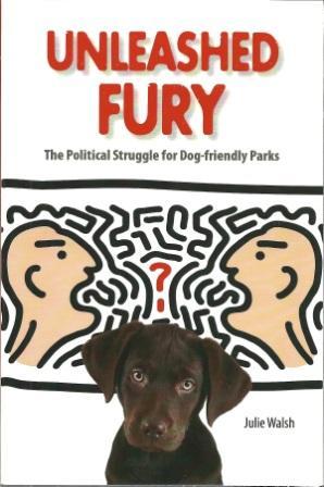 Immagine del venditore per Unleashed Fury : The Political Struggle for Dog-friendly Parks venduto da Works on Paper