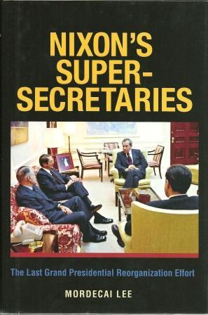 Seller image for Nixon's Super-Secretaries : The Last Grand Presidential Reorganization Effort for sale by Works on Paper