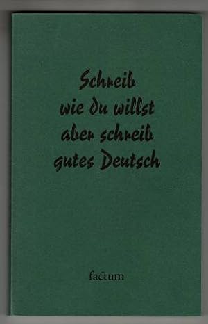 Schreib wie du willst aber schreib gutes Deutsch : Anregungen für besseres Deutsch und bessere Sc...