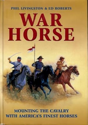 War Horse : Mounting the Cavalry with America's Finest Horses