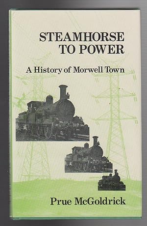 Seller image for STEAMHORSE TO POWER. A History of Morwell Town for sale by BOOK NOW