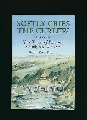 Seller image for Softly Cries the Curlew; Part Two of 'Jack Tucker of Exmoor' A Family Saga 1815-1875 [Signed and doodled] for sale by Little Stour Books PBFA Member