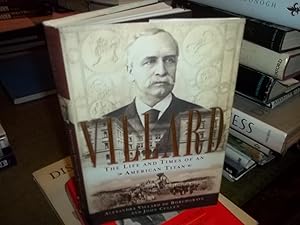 Villard: The Life and Times of an American Titan