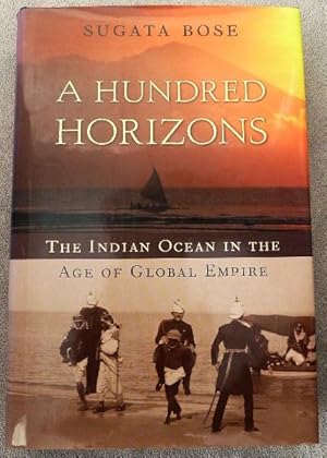 A Hundred Horizons: The Indian Ocean in the Age of Global Empire: SIGNED BY AUTHOR