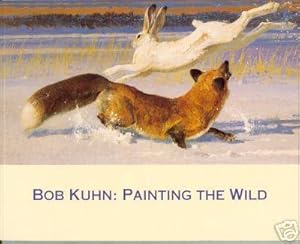 Bob Kuhn: Painting The Wild *** NEW. Fine ***