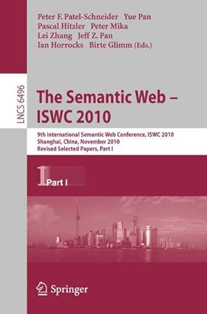 Imagen del vendedor de The Semantic Web - ISWC 2010 : 9th International Semantic Web Conference, ISWC 2010, Shanghai, China, November 7-11, 2010, Revised Selected Papers, Part I a la venta por AHA-BUCH GmbH