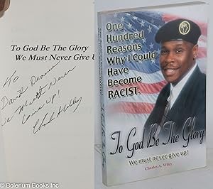 To God be the glory; one hundred reasons why I could have become racist. We must never give up!