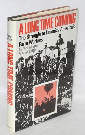 Seller image for A long time coming; the struggle to unionize America's farm workers for sale by Bolerium Books Inc.