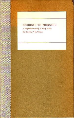 Seller image for Goodbye to Morning - A Biographical Study of Mary Webb for sale by Monroe Bridge Books, MABA Member