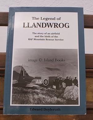 Immagine del venditore per The Legend of Llandwrog. The Story of an Airfield and the Birth of the RAF Mountain Rescue Service. FINE COPY venduto da Island Books