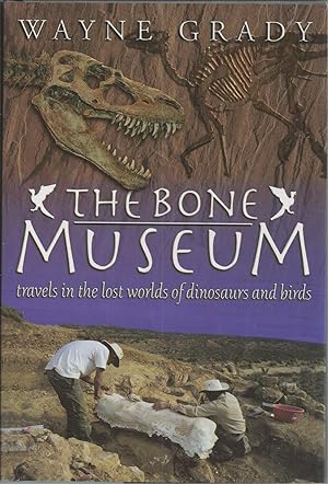 Seller image for Bone Museum Travels in the Lost Worlds of Dinosaurs and Birds for sale by BYTOWN BOOKERY