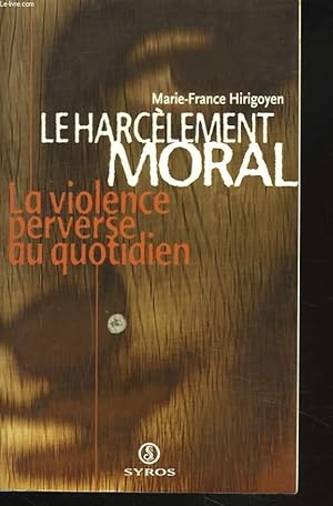 Bild des Verkufers fr LE HARCELEMENT MORAL. LA VIOLENCE PERVERSE DU QUOTIDIEN. zum Verkauf von Le-Livre