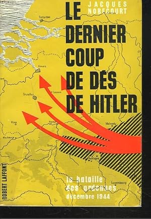 Bild des Verkufers fr LE DERNIER COUP DE DES DE HITLER. LA BATAILLE DES ARDENNES, DECEMBRE 1944. zum Verkauf von Le-Livre