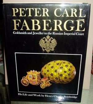 Peter Carl Faberge, Goldsmith and Jeweller to the Russian Imperial Court: His Life and Work