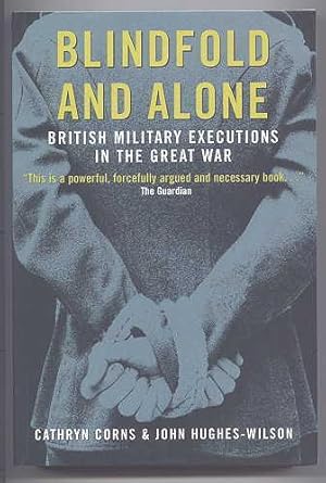 Seller image for BLINDFOLD AND ALONE: BRITISH MILITARY EXECUTIONS IN THE GREAT WAR. for sale by Capricorn Books