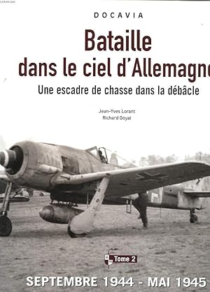 Imagen del vendedor de BATAILLE DANS LE CIEL D'ALLEMAGNE - UNE ESCADRE DE CHASSE DANS LA DEBACLE - TOME 2 a la venta por Le-Livre