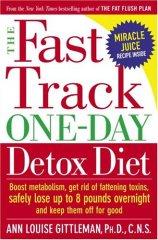 The Fast Track One-Day Detox Diet: Boost metabolism, get rid of fattening t oxins, safely lose up...