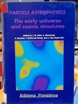 Seller image for Particle Astrophysics (The early universe and cosmic structures) for sale by ANTIQUARIAT H. EPPLER