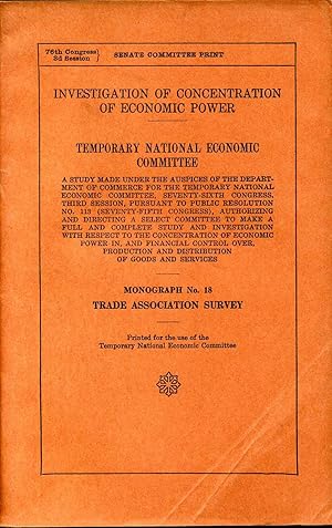 INVESTIGATION OF CONCENTRATION OF ECONOMIC POWER. TNEC. A Study Made Under the Auspices of the De...