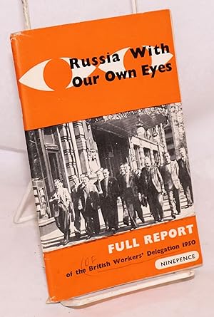 Russia with our own eyes: The Full Official Report of the British Workers' Delegation to the Sovi...