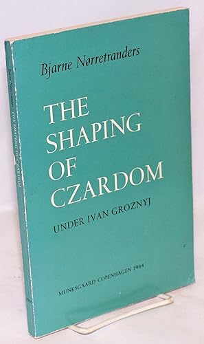 The shaping of czardom under Ivan Groznyj